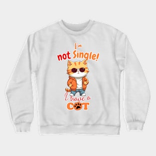 I'm Not Single, I Have a Cat Crewneck Sweatshirt